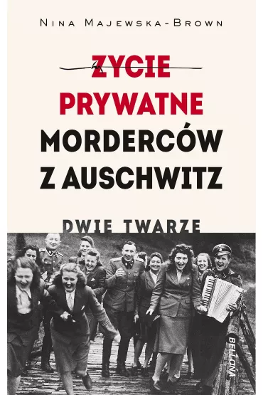 �ycie prywatne morderc�w z Auschwitz. Dwie twarze - Nina Majewska-Brown