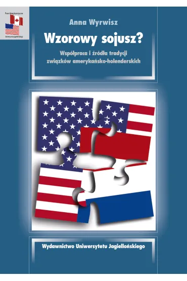 Wzorowy sojusz? Wsp�praca i �r�d�a tradycji zwi�zk�w ameryka�sko-holenderskich - Anna  Wyrwisz