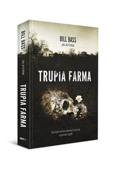 Trupia farma. Sekrety legendarnego laboratorium s�dowego, gdzie zmarli opowiadaj� swoje historie - Bill Bass, Jon Jefferson