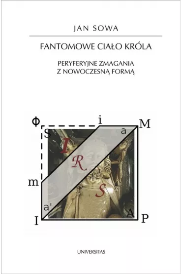 Fantomowe cia�o kr�la. Peryferyjne zmagania z nowoczesn� form� - Jan Sowa