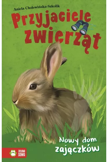 Przyjaciele zwierz�t. Nowy dom zaj�czk�w - Aniela Cholewi�ska-Szkolik