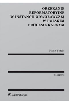 Orzekanie reformatoryjne w instancji odwoawczej w polskim procesie karnym
