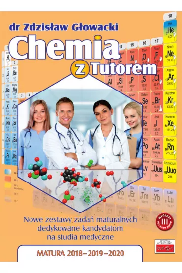 Chemia z Tutorem. Nowe zestawy zada� maturalnych dedykowane kandydatom na studia medyczne. Matura 2018-2020 - Zdzis�aw G�owacki