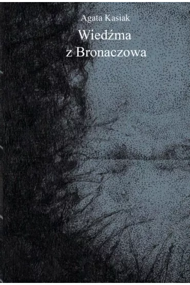 Wied�ma z Bronaczowa - Agata Kasiak