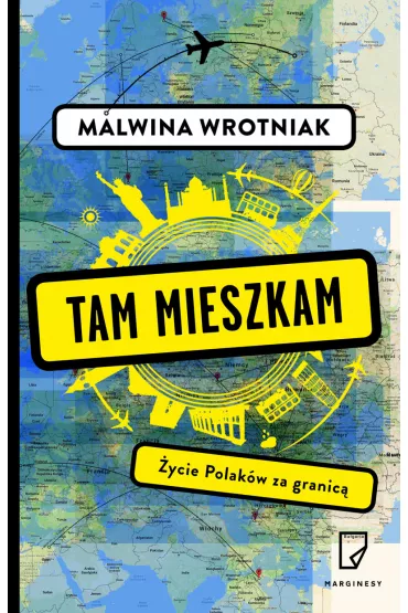 Tam mieszkam. �ycie Polak�w za granic� - Malwina Wrotniak