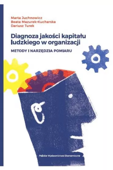 Diagnoza jako�ci kapita�u ludzkiego w organizacji - Beata Mazurek-Kucharska, Dariusz Turek, Marta Juchnowicz