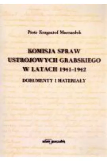 Komisja spraw ustrojowych Grabskiego w latach 1941-1942 - Piotr Krzysztof Marsza�ek