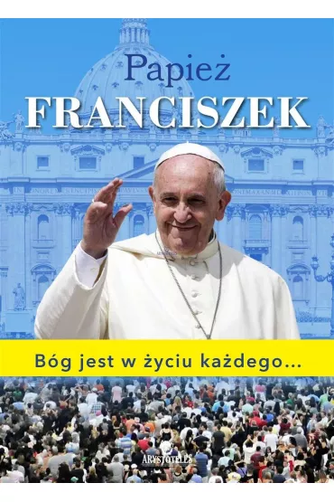 Papie� Franciszek B�g jest w �yciu ka�dego