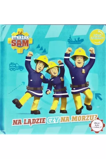 Na l�dzie czy na morzu. Ko�o Zabawy. Stra�ak Sam