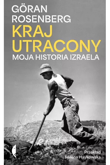Kraj utracony. Moja historia Izraela - G�ran Rosenberg