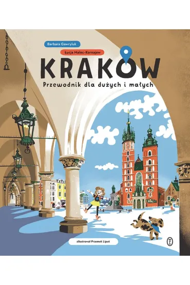 Krak�w. Przewodnik dla du�ych i ma�ych - Barbara Gawryluk, �ucja  Malec-Kornajew