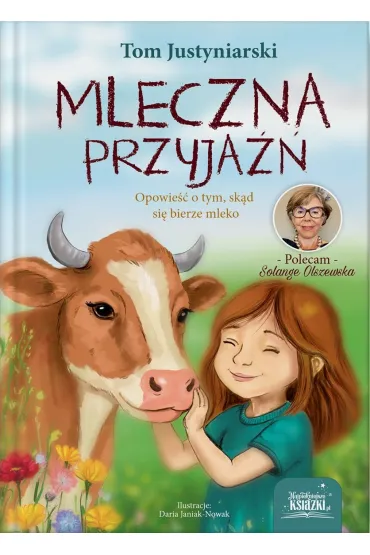 Mleczna przyja��. Opowie�� o tym, sk�d si� bierze mleko - Tom Justyniarski