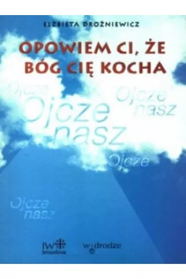 Opowiem ci, �e B�g ci� kocha - El�bieta Dro�niewicz