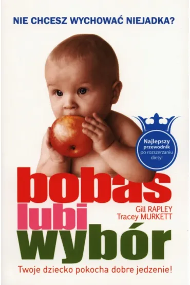 Bobas lubi wyb�r BLW. Nie chcesz wychowa� niejadka? - Tracey Murkett, Gill Rapley