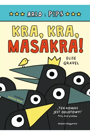 Arlo i Pips. Kra, kra, masakra! - Joanna Wajs, Elise  Gravel
