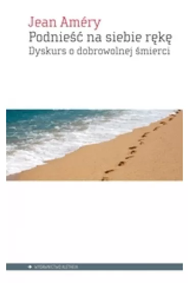Podnie�� na siebie r�k�. Dyskurs o dobrowolnej �mierci - Amery Jean