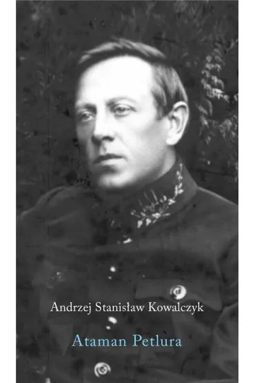 Ataman Petlura - Andrzej Stanis�aw Kowalczyk