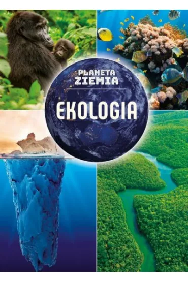 Planeta Ziemia. Ekologia - Karolina Matoga