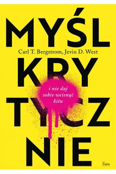 My�l krytycznie i nie daj sobie wcisn�� kitu - Carl T Bergstrom, Jevin D. West
