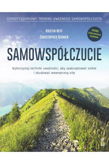 SAMOWSPÓŁCZUCIE Wykorzystaj techniki uważności, aby zaakceptować siebie i zbudować wewnętrzną siłę (wyd. 2024)