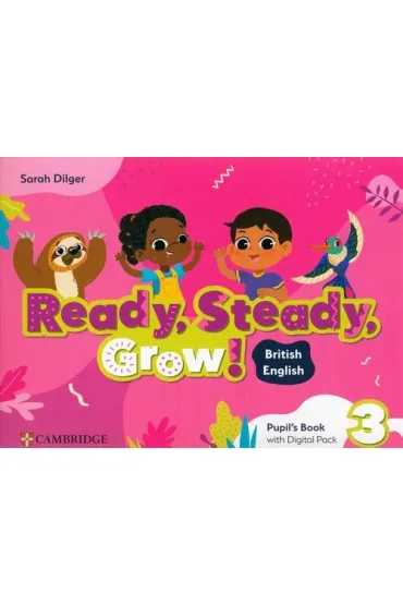 Ready, Steady, Grow! 3 Pupil`s Book with Digital Pack British English - Sarah Dilger