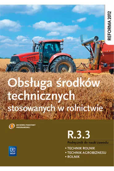Obs�uga �rodk�w technicznych stosowanych w rolnictwie. Kwalifikacja R.3.3. Podr�cznik do zawodu rolnik, technik rolnik, technik agrobiznesu - Kinga  Sitarska-Ok�a