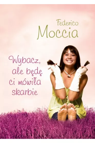 Wybacz, ale b�d� ci m�wi�a skarbie - Federico Moccia