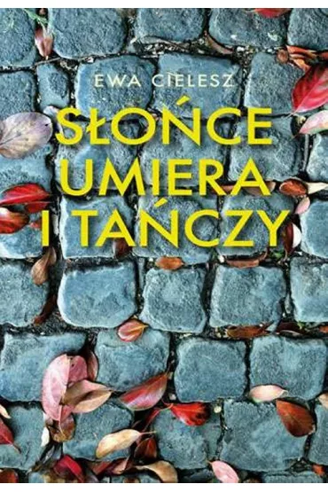 S�o�ce umiera i ta�czy - Ewa Cielesz