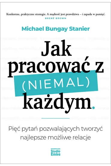 Jak pracowa� z (niemal) ka�dym - Michael Bungay Stanier