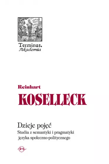 Dzieje poj��. Studia z semantyki i pragmatyki j�zyka spo�eczno-politycznego - Koselleck Reinhart