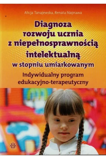 Diagnoza rozwoju ucznia z niepe�nosprawno�ci� intelektualn� w stopniu umiarkowanym - Alicja Tanajewska, Renata Naprawa
