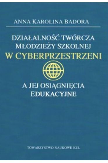 Działalność twórcza młodzieży szkolnej w cyberprzestrzeni a jej osiągnięcia edukacyjne