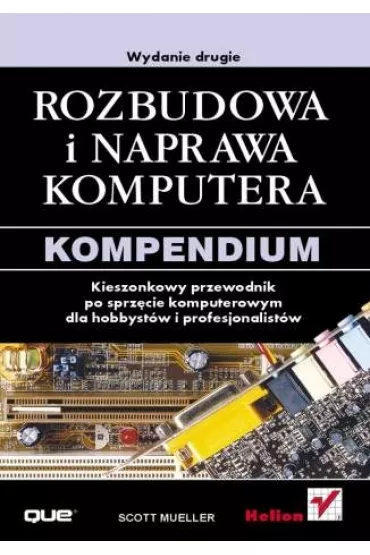 Rozbudowa i naprawa komputera. Kompendium. Wydanie drugie - Scott Mueller