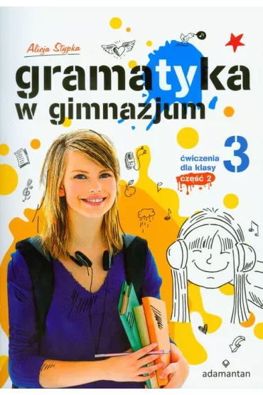 Gramatyka w gimnazjum. �wiczenia dla klasy 3 cz�� 2 - Alicja Stypka