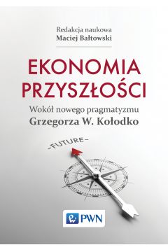 Ekonomia przyszoci Wok nowego pragmatyzmu Grzegorza W. Koodko