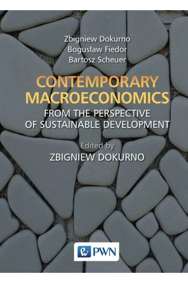 Contemporary macroeconomics from the perspective of sustainable development - Bogus�aw Fiedor, Bartosz Scheuer, Zbigniew Dokurno