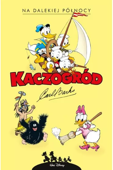 Na dalekiej p�nocy i inne historie z lat 1949-1950. Kaczogr�d. Tom 11 - Carl Barks