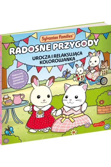 Sylvanian Families. Radosne przygody. Urocza i relaksuj�ca kolorowanka