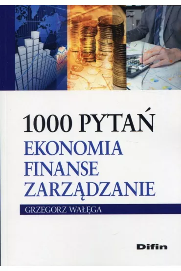 1000 pyta�. Ekonomia, finanse, zarz�dzanie - Grzegorz Wa��ga