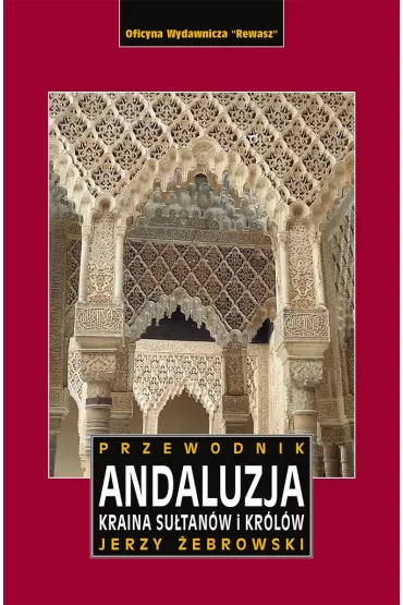 Andaluzja. Kraina kr�l�w i su�tan�w. Przewodnik - Jerzy �ebrowski