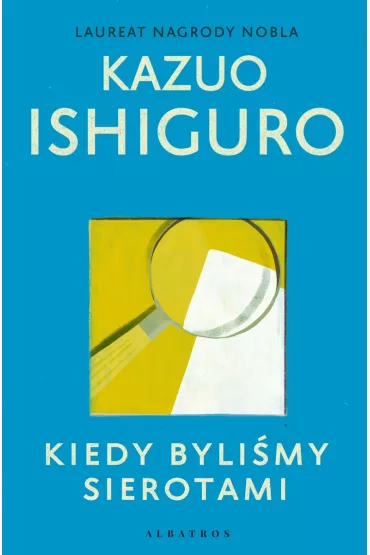 Kiedy byli�my sierotami - Kazuo Ishiguro