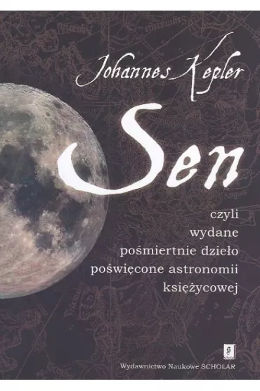 Sen czyli wydane po�miertnie dzie�o po�wi�cone astronomii ksi�ycowej - Kepler Johannes