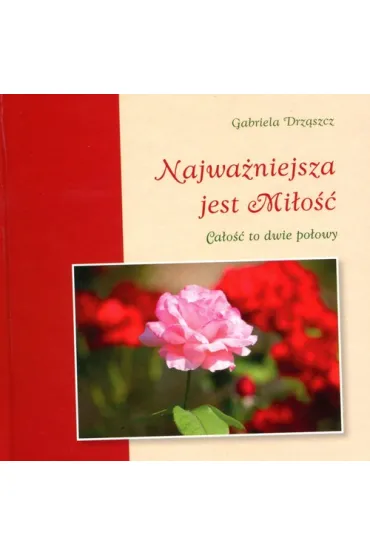 Najwa�niejsza jest Mi�o�� * - Gabriela Drz�szcz