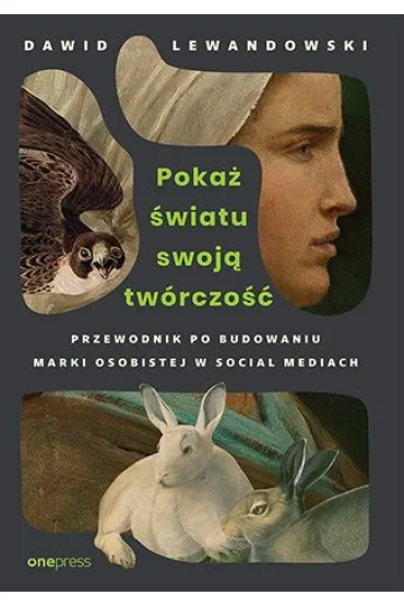 Poka� �wiatu swoj� tw�rczo��. Przewodnik po budowaniu marki osobistej w social mediach - Dawid  Lewandowski