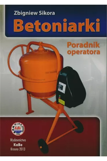 Betoniarki. Poradnik operatora - Zbigniew Sikora