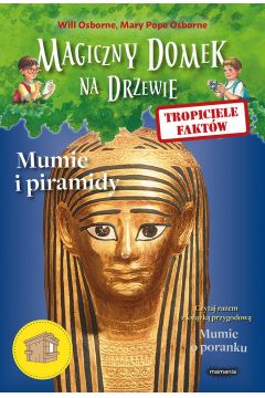 Mumie i piramidy. Tropiciele faktw. Magiczny domek na drzewie