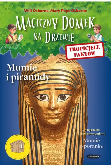 Mumie i piramidy. Tropiciele fakt�w. Magiczny domek na drzewie - Mary Pope Osborne, Will Osborne