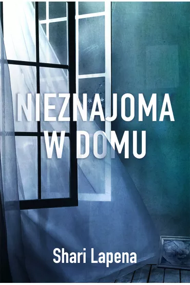 Nieznajoma W Domu - Shari Lapena
