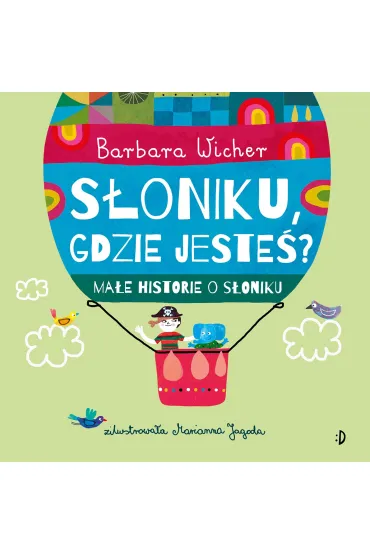 S�oniku, gdzie jeste�? Ma�e historie o S�oniku, tom 1 - Barbara Wicher