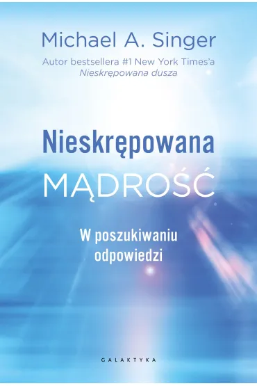Nieskr�powana m�dro��. W poszukiwaniu odpowiedzi - Michael A Singer